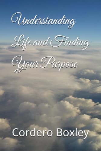 Understanding Life and Finding Your Purpose