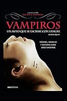 VAMPIROS: UN MITO QUE SE ESCRIBE CON SANGRE: orígenes, creencias y misterios sobre seres siniestros B08DBZD7XP Book Cover