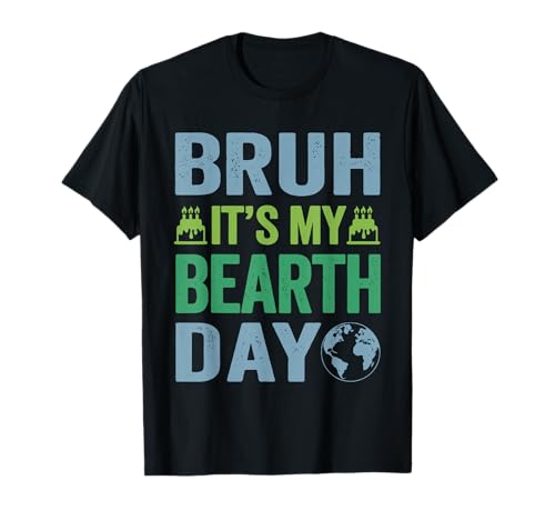 Bruh It's My Bearth Day Vintage Birthday Environmental Earth T-Shirt