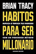 HÁBITOS PARA SER MILLONARIO: Duplica o triplica tus ingresos con un poderoso método (Reverte Management)