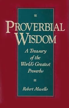 Hardcover Proverbial Wisdom: A Treasury of the World's Greatest Proverbs Book
