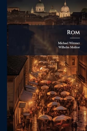 Rom: Ein Wegweiser Durch Die Ewige Stadt Und Die Römische Campagna... (German Edition)