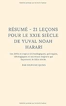Download Résumé - 21 leçons pour le XXIe siècle de Yuval Noah Harari: Les défis et enjeux technologiques, politiques, idéologiques et sociétaux majeurs qui façonnent le XXIe siècle. PDF