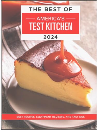 The Best of America's Test Kitchen 2024: Best Recipes, Equipment ...