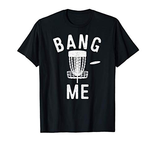 Disc Golfing Golfer Bang Me Golfer Funny Disc Golf Camiseta