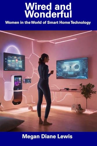 Wired and Wonderful: Women in the World of Smart Home Technology