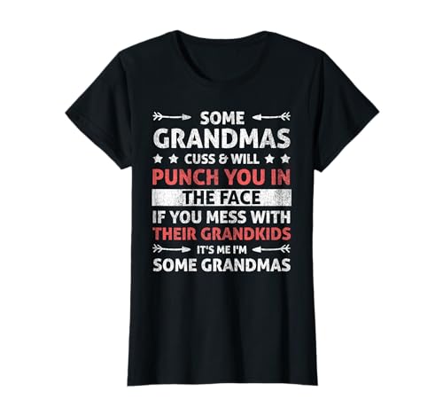 Some Grandmas Cuss & Will Punch You In The Face - Grandma T-Shirt