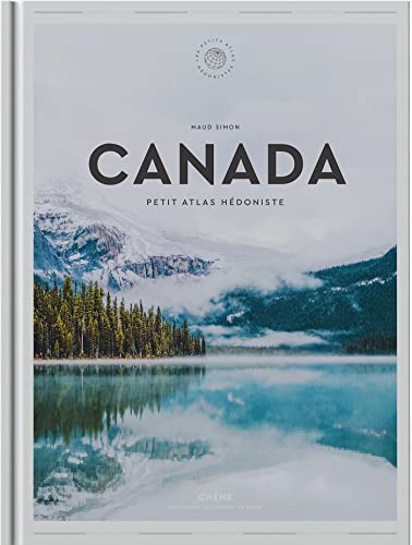 Canada: Petit Atlas Hédoniste