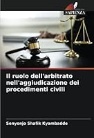 Il ruolo dell'arbitrato nell'aggiudicazione dei procedimenti civili 6205307537 Book Cover