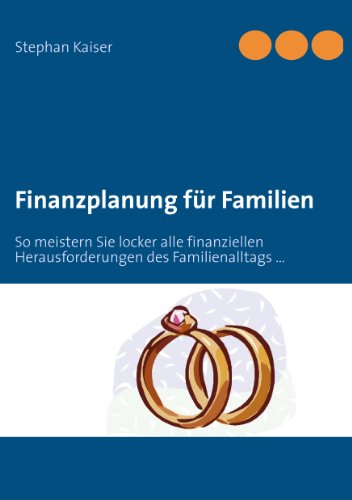 Finanzplanung für Familien: So meistern Sie locker alle finanziellen Herausforderungen des Familienalltags …