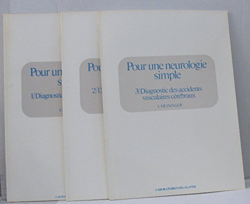Pour une neurologie simple (3 vols) I diagnostic topographique, II diagnostic symptomatique, III diagnostic des accidents vasculaires cérébraux