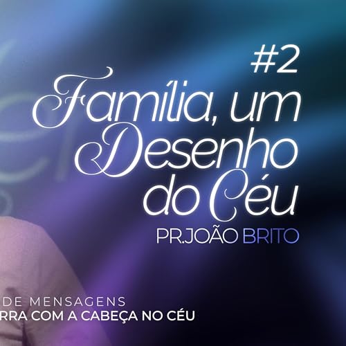 #412 | Família, um Desenho do Céu #2 | Pr. João Brito | 09/11/25 Podcast Por  arte de portada