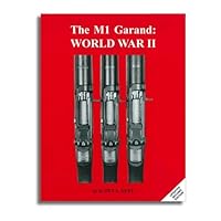 The M1 Garand, World War II: History of development and production, 1900 through 2 September 1945 1888722010 Book Cover