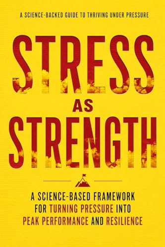 Stress as Strength: A Science-Based Framework for Turning Pressure Into Peak Performance and Resilience