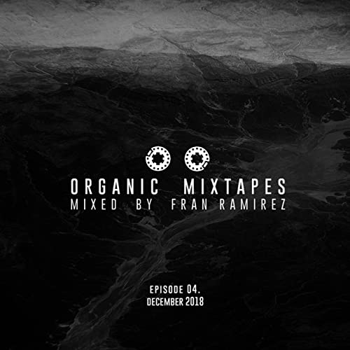 Episode 4: 04. Organic Mixtapes by Fran Ramirez - December 2018