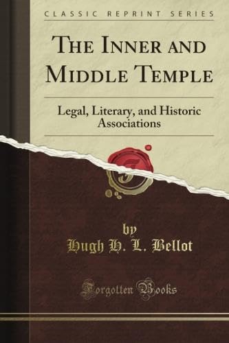 The Inner and Middle Temple: Legal, Literary, and Historic Associations (Classic Reprint)