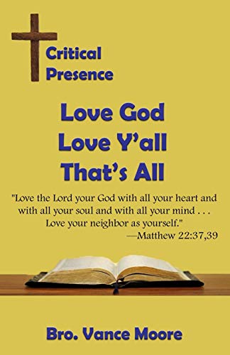 Critical Presence: Love God, Love Y’all, That’s All