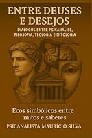 Entre Deuses e Desejos: Do inconsciente à eternidade (Portuguese Edition) B0F6CRJ17H Book Cover
