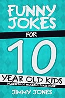 Funny Jokes For 10 Year Old Kids: Hundreds of really funny, hilarious Jokes, Riddles, Tongue Twisters and Knock Knock Jokes for 10 year old kids! 1792133154 Book Cover