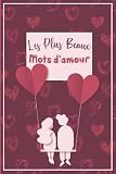 Les Plus Beaux Mots d'amour: Petit livre de citations et de mots d'amour idéal pour lui dire 'Je t'aime' - Pour la Saint Valentin, déclarer votre flamme ou n'importe quelle occasion