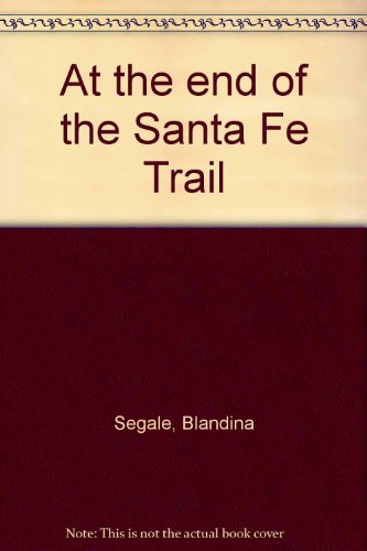 At the end of the Santa Fe Trail B0006QQ73C Book Cover