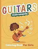  Guitars Coloring Book For Kids: For Cute Girls. 59 coloring designs for stringed instruments to relax... and relieve stress. Animals and girls playing ... teens for girls).  8.5\"x 11\"  120 pages.