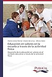actividad fisica y salud en niños  Educación en valores en la escuela a través de la actividad física: Desarrollo de la educación en valores en el contexto educativo a través de la actividad física