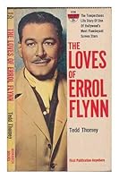 The loves of Errol Flynn;: The tempestuous life story of one of Hollywood's most flamboyant screen stars (Monarch books) B0007FGJNA Book Cover