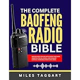 The complete Baofeng Radio Bible: Master Every Feature with Expert Precision, Essential for All Levels, and Conquer Survival Communication in Any Crisis (English Edition)