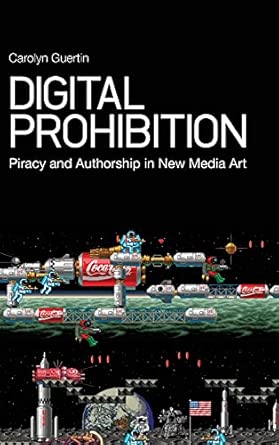 Digital Prohibition: Piracy and Authorship in New Media Art book cover