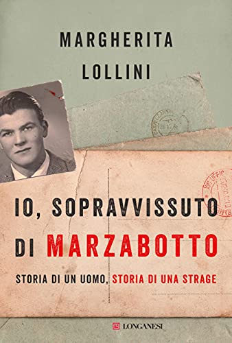 Io, sopravvissuto di Marzabotto: Storia di un uomo, storia di una strage