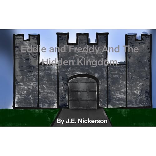 Eddie And Freddy And The Hidden Kingdom: Eddie and Freddy&rsquo;s adventures Audiolibro Por J.E. Nickerson arte de portada