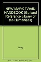 The New Mark Twain Handbook (Garland Reference Library of the Humanities) 0824086678 Book Cover