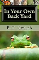 In Your Own Back Yard: Birds, Bees and Flys - Oh My! 1503148327 Book Cover