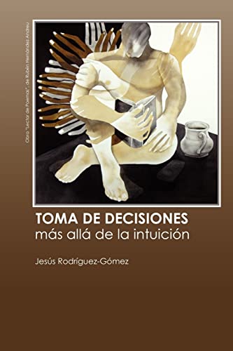 Toma de decisiones. Más allá de la intuición (Spanish Edition)