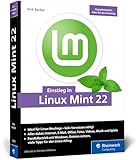 Einstieg in Linux Mint 22: Ohne Vorwissen direkt durchstarten und die...