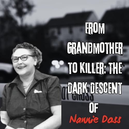 From Grandmother to Killer: The Dark Descent of Nannie Doss