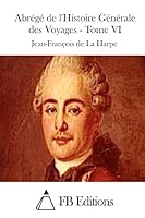 Abrégé de L'Histoire Générale Des Voyages - Tome VI 1511552964 Book Cover