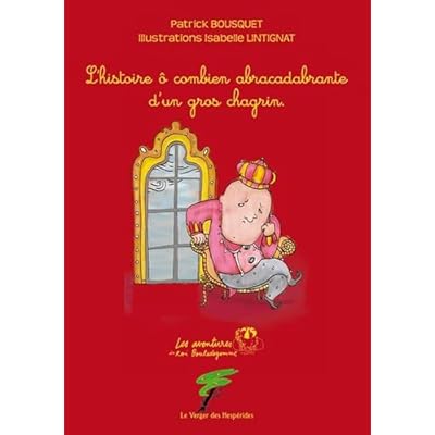 L&rsquo;histoire &ocirc; combien abracadabrante d&rsquo;un gros chagrin