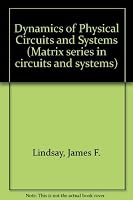Dynamics of Physical Circuits and Systems (Matrix series in circuits and systems) 0916460215 Book Cover