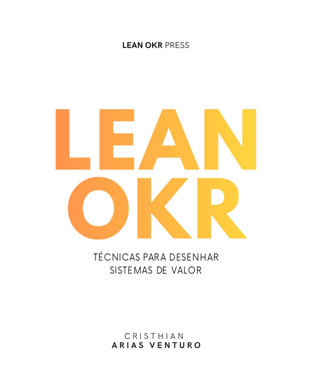 Lean OKR: Técnicas para desenhar sistemas de valor (Série Lean OKR)