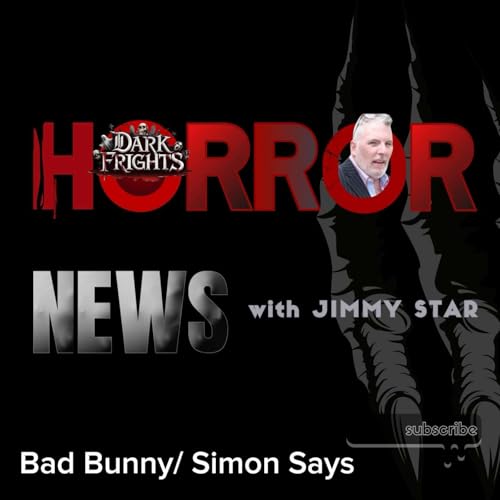Dark Frights Horror News with Jimmy Star Bad Bunny/ Simon Says