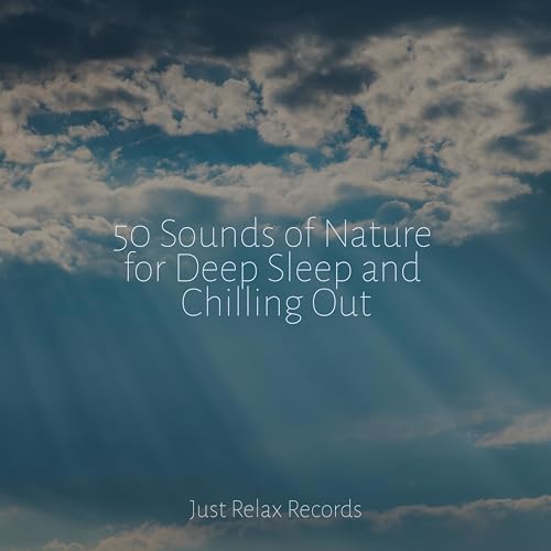 Play 50 Sounds of Nature for Deep Sleep and Chilling Out by Deep Sleep ...
