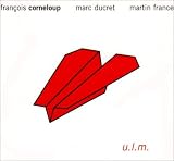  U.L.M by Fran???ois Corneloup & Marc Ducret & Martin France