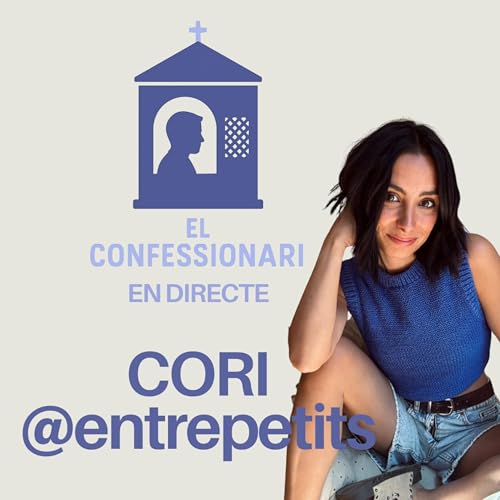 El Confessionari #2 - Cori (@entrepetits) EN DIRECTE