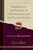Address to the People of Pennsylvania and the United States (Classic Reprint)