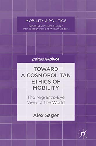 Toward a Cosmopolitan Ethics of Mobility: The Migrant's-Eye View of the World (Mobility & Politics)