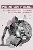 Pequeños robots en bandada: Estrategia de control distribuido para navegación autónoma (Sp...