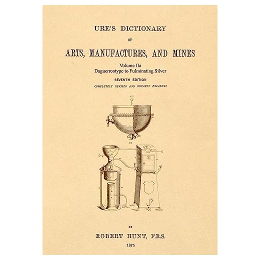 Ure's Dictionary of Arts, Manufactures and Mines; Volume IIa: Daguerreotype to Fulminating Silver: 3