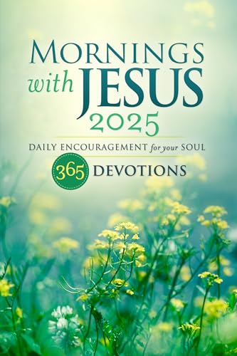 Mornings With Jesus 2025: Daily Encouragement For Your Soul